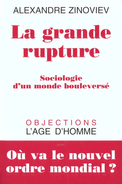 Couverture. Editions Objections L|Age d'|Homme. La grande rupture sociologie d'un monde bouleversé. Où va le nouvel ordre mondial. 1999-10-05